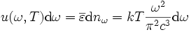 u(\omega,T) \mathrm{d} \omega = \overline {\varepsilon} \mathrm{d}n_{\omega}=

 kT \frac{\omega^2 }{\pi^2 c^3} \mathrm{d} \omega

