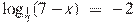 {{\log }_{\frac{1}{7}}}(7-x)~=~-2