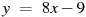 y~=~8x-9
