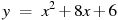 y~=~x^2+8x+6