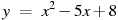 y~=~x^2-5x+8