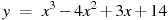 y~=~x^3-4x^2+3x+14