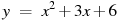 y~=~x^2+3x+6