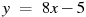 y~=~8x-5