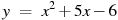 y~=~x^2+5x-6
