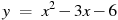 y~=~x^2-3x-6