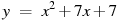 y~=~x^2+7x+7