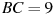 BC = 9
