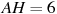 AH = 

6