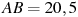 AB = 2 

0,5