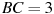 BC= 3