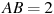 AB=2