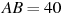 AB = 

40