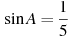 \sin A =

 \frac{1}{5}