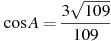 \cos A =

 \frac{3 \sqrt{109}}{109}