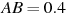 AB= 

0.4