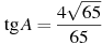 \tg A =

 \frac{4 \sqrt{65}}{65}