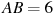AB = 

6