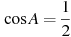 \cos A =

 \frac{1}{2}