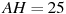 AH = 

25