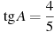 \tg A =

 \frac{4}{5}