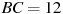 BC = 12

 
