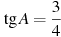 \tg A =

 \frac{3 }{4}