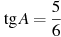 \tg A =

 \frac{5}{6}