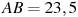 AB = 2 

3,5