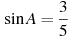 \sin A =

 \frac{3 }{5}