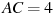AC = 4 