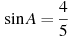 \sin A =

 \frac{4}{5}