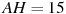 AH = 

15