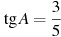 \tg A =

 \frac{3}{5}