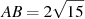 AB = 2 

\sqrt{15}