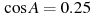 \cos A =

 0.25