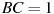 BC= 1