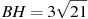 BH = 3 

\sqrt{21}