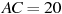 AC = 20

 