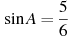 \sin A =

 \frac{5}{6}