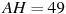 AH = 

49