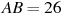 AB = 2 6

 