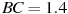 BC = 

1.4