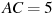 AC=5