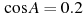 \cos A =

 0.2