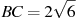 BC = 2 

\sqrt{6}