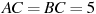 AC=BC=5
