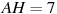 AH = 7 