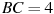 BC= 4
