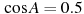 \cos A =

 0.5